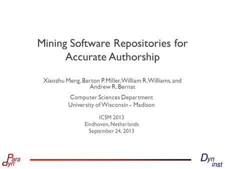 Computer Sciences Department University of Wisconsin - Madison ICSM 2013 Eindhoven, Netherlands September 24, 2013 Mining Software Repositories for Accurate.