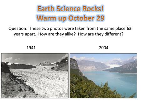 Question: These two photos were taken from the same place 63 years apart. How are they alike? How are they different? 1941 2004.