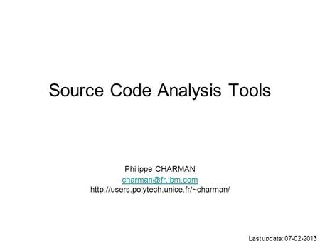 Source Code Analysis Tools Philippe CHARMAN  Last update: 07-02-2013.