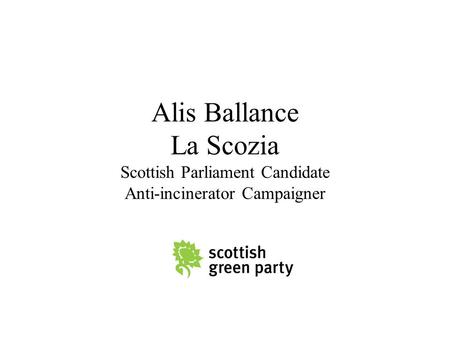 Alis Ballance La Scozia Scottish Parliament Candidate Anti-incinerator Campaigner.