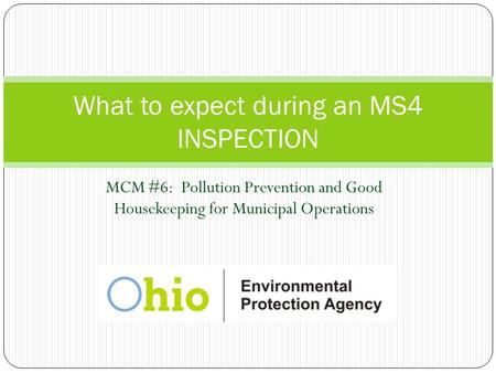 MCM #6: Pollution Prevention and Good Housekeeping for Municipal Operations What to expect during an MS4 INSPECTION.