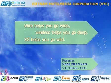 Beautiful life… loading Thursday, May 14, 2015 - Page 1 VIETNAM MUTILMEDIA CORPORATION (VTC) Presenter: NAM, PHAN SAO VTC Online - CEO Presenter: NAM,