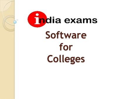 Offers Software for Colleges. Software Modules Admission Module: Basic, Premium Student Module Attendance Module Exams Module (Board Pattern) Question.