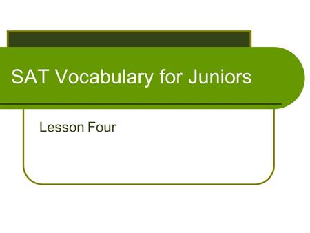 SAT Vocabulary for Juniors Lesson Four. #1 Celibate: adj. abstaining from intercourse; unmarried When training, many boxers remain celibate to focus their.