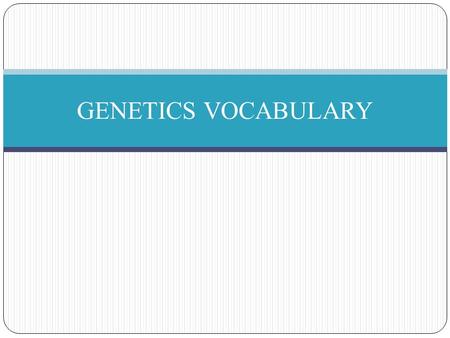 GENETICS VOCABULARY.