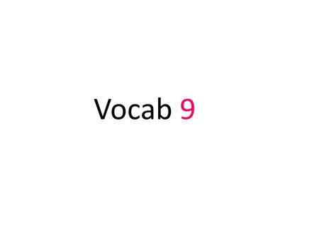 Vocab 9. 1) Abet – to encourage or assist in some way; usually a bad way Randy abetted his friend in stealing pumpkins.