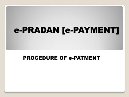 PROCEDURE OF e-PATMENT