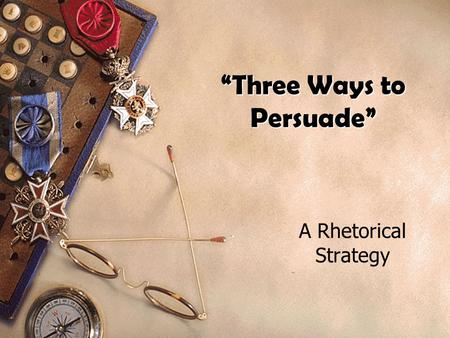 “Three Ways to Persuade”