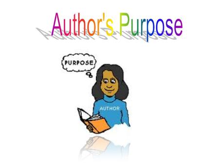 An author writes for many reasons. An authors may write to try to get you to do something or to Persuade you. Some authors may give you facts or true.