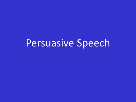 Persuasive Speech.