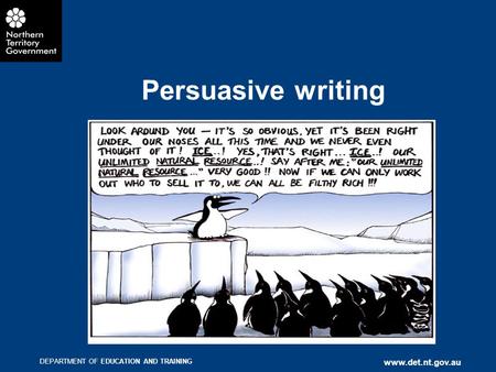 DEPARTMENT OF EDUCATION AND TRAINING www.det.nt.gov.au Persuasive writing.