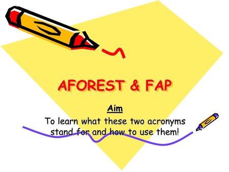 Aim To learn what these two acronyms stand for and how to use them!