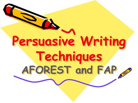 Persuasive Writing Techniques AFOREST and FAP