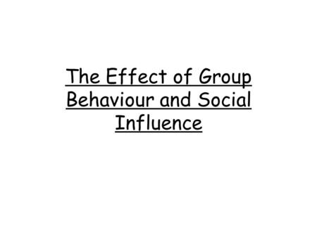 The Effect of Group Behaviour and Social Influence.