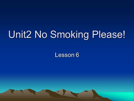 Unit2 No Smoking Please! Lesson 6. Teaching Aims a) Let my students to know the harmful of the smoking b) Learn and answer the following: catch fire /be.