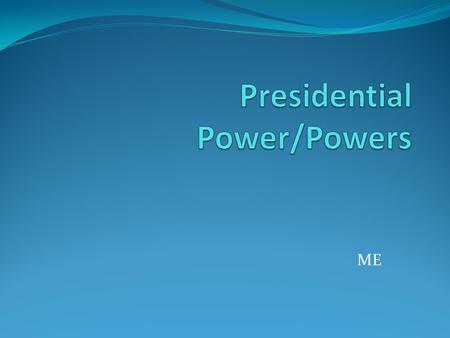 Presidential Power/Powers