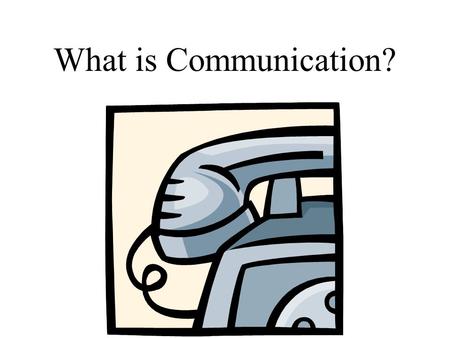 What is Communication?.