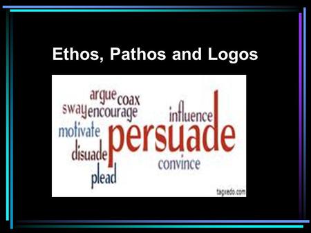 Ethos, Pathos and Logos There are 3 key ways to appeal to and persuade an audience. The three ways are by: ethos, pathos and logos. These 3 ways are.