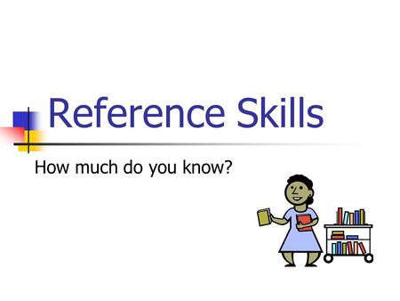 Reference Skills How much do you know?. If you were doing a report on an animal, and you kept using the word “interesting” too many times, what is the.