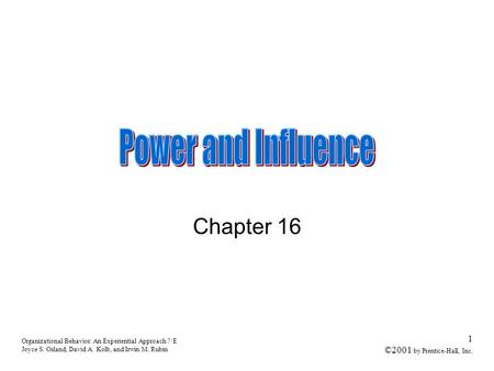 Organizational Behavior: An Experiential Approach 7/E Joyce S. Osland, David A. Kolb, and Irwin M. Rubin 1 ©2001 by Prentice-Hall, Inc. Chapter 16.