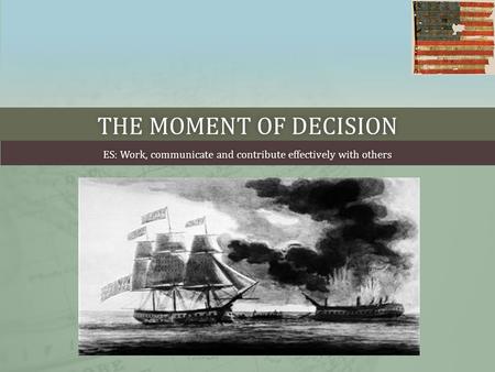 THE MOMENT OF DECISIONTHE MOMENT OF DECISION ES: Work, communicate and contribute effectively with othersES: Work, communicate and contribute effectively.