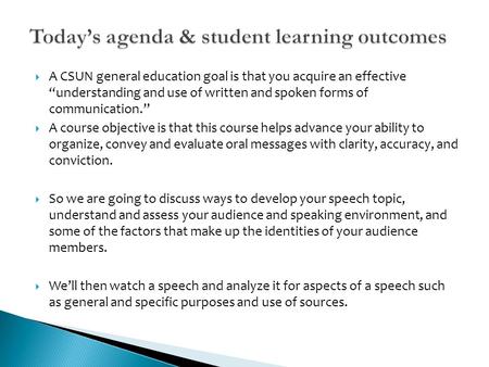  A CSUN general education goal is that you acquire an effective “understanding and use of written and spoken forms of communication.”  A course objective.