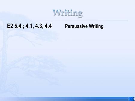 E2 5.4 ; 4.1, 4.3, 4.4 Persuasive Writing.  Persuade a friend or a relative to read a book that you have read recently, to watch a movie that you have.