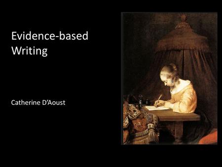 Evidence-based Writing Catherine D’Aoust. College and Career Readiness Anchor Standard #10 Write routinely over extended time frames (time for research,