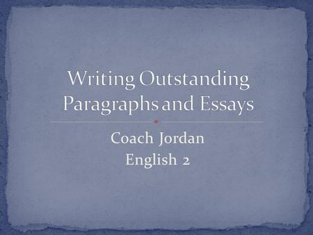 Coach Jordan English 2.  Analyze the Prompt  Break down the prompt…identify the topic or situation, your writing purpose, the product you must create,