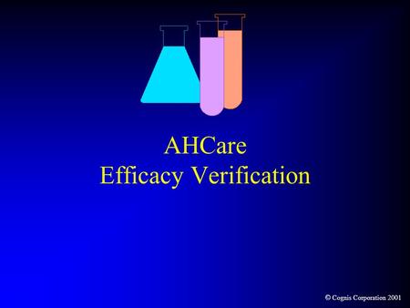 © Cognis Corporation 2001 AHCare Efficacy Verification.