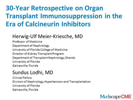 30-Year Retrospective on Organ Transplant Immunosuppression in the Era of Calcineurin Inhibitors Herwig-Ulf Meier-Kriesche, MD Professor of Medicine Department.