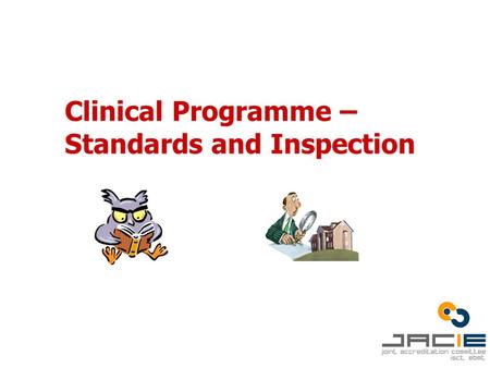 Clinical Programme – Standards and Inspection. The Standards Section B B 1. General - programme size and organisation B 2. Clinical Unit Facilities B.