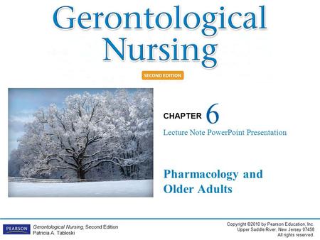 Copyright ©2010 by Pearson Education, Inc. Upper Saddle River, New Jersey 07458 All rights reserved. CHAPTER Gerontological Nursing, Second Edition Patricia.