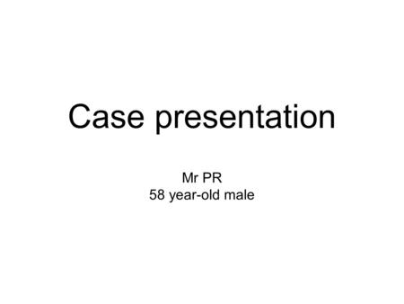 Case presentation Mr PR 58 year-old male. Initial Presentation Apr 2012 attending Golf Masters in America change in bowel habit was once daily, then increased.