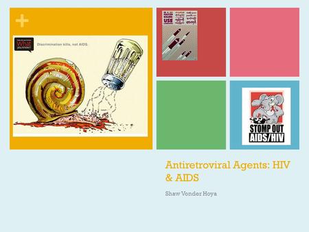 + Antiretroviral Agents: HIV & AIDS Shaw Vonder Hoya.