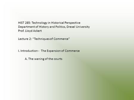 HIST 285: Technology in Historical Perspective Department of History and Politics, Drexel University Prof. Lloyd Ackert Lecture 2: “Techniques of Commerce”