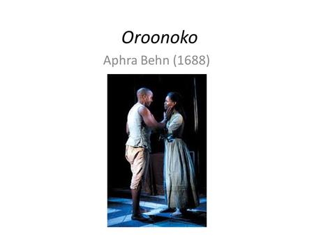 Oroonoko Aphra Behn (1688).