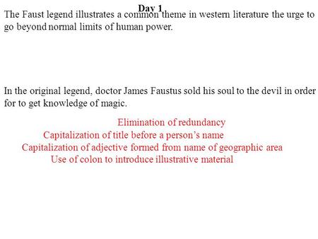 Day 1 The Faust legend illustrates a common theme in western literature the urge to go beyond normal limits of human power. In the original legend, doctor.