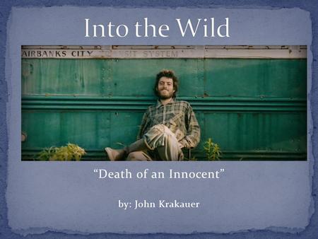 “Death of an Innocent” by: John Krakauer. Does our society allow us to find true happiness and fulfillment? Have you ever felt as though you needed to.