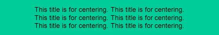 This title is for centering. This title is for centering. This title is for centering.