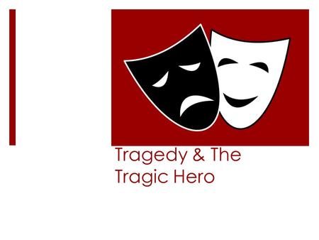 Tragedy & The Tragic Hero. Tragedy Aristotle first defined tragedy in his book Poetics written in about 330 BC: “an imitation of an action that is serious,