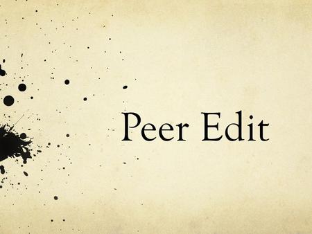 Peer Edit. Step 1 - Reading Read your partner’s entire essay so you know what it’s about as a whole before commenting on the details. While doing this,