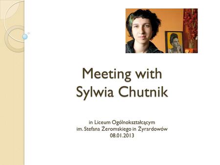 Meeting with Sylwia Chutnik in Liceum Ogólnokształcącym im. Stefana Żeromskiego in Żyrardowów 08.01.2013.