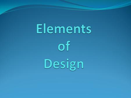 Where do you want the audience to look? ______ – is outline, may be geometric or free-form, natural or stylized, realistic or impressionistic.