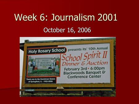 Week 6: Journalism 2001 October 16, 2006. Its Its Its’ Its’ Or it’s? Or it’s? Bottom line: Use it’s when mean it is, it was, it has – its’ is not a word!