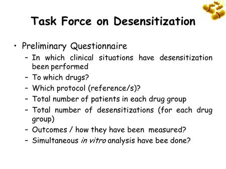 Task Force on Desensitization Preliminary Questionnaire –In which clinical situations have desensitization been performed –To which drugs? –Which protocol.