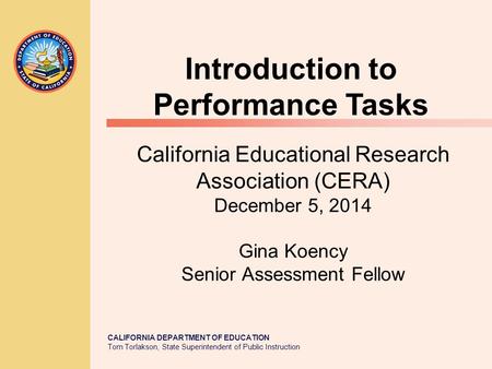 CALIFORNIA DEPARTMENT OF EDUCATION Tom Torlakson, State Superintendent of Public Instruction California Educational Research Association (CERA) December.