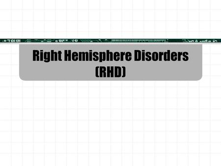 Right Hemisphere Disorders (RHD). In 1974, William O. Douglas, Associate Supreme Court Justice suffered a stroke  He recovered quickly, checked himself.