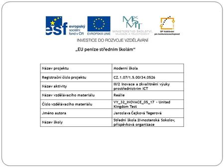 Název projektuModerní škola Registrační číslo projektuCZ.1.07/1.5.00/34.0526 Název aktivity III/2 Inovace a zkvalitnění výuky prostřednictvím ICT Název.