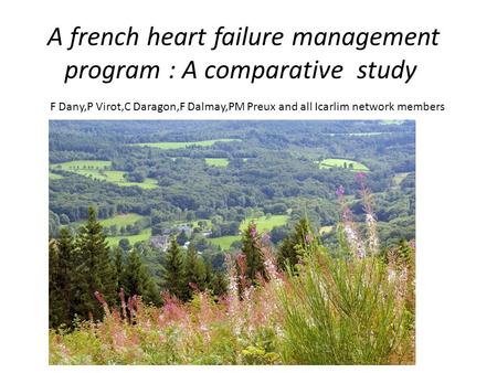 A french heart failure management program : A comparative study F Dany,P Virot,C Daragon,F Dalmay,PM Preux and all Icarlim network members.